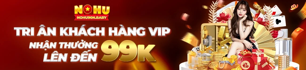 nhận thưởng khách hàng vip 99k