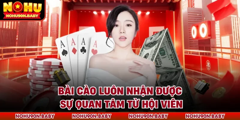 Bài Cào luôn nhận được sự quan tâm từ hội viên