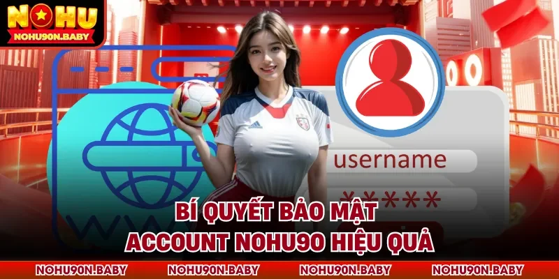 Bí quyết bảo mật account Nohu90 hiệu quả