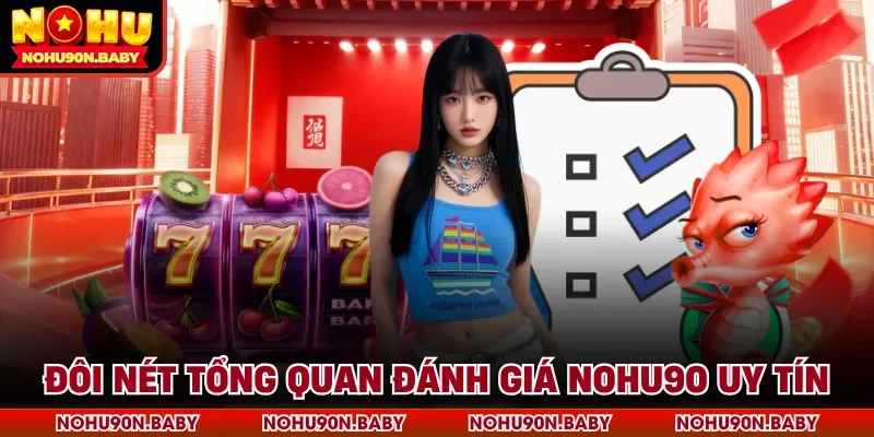 Đôi nét tổng quan đánh giá Nohu90 uy tín