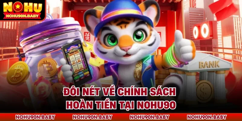 Đôi nét về chính sách hoàn tiền tại Nohu90