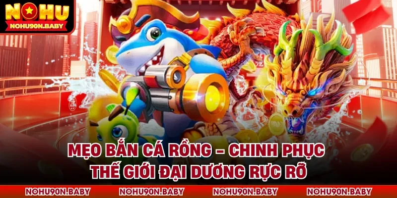 Mẹo bắn cá Rồng