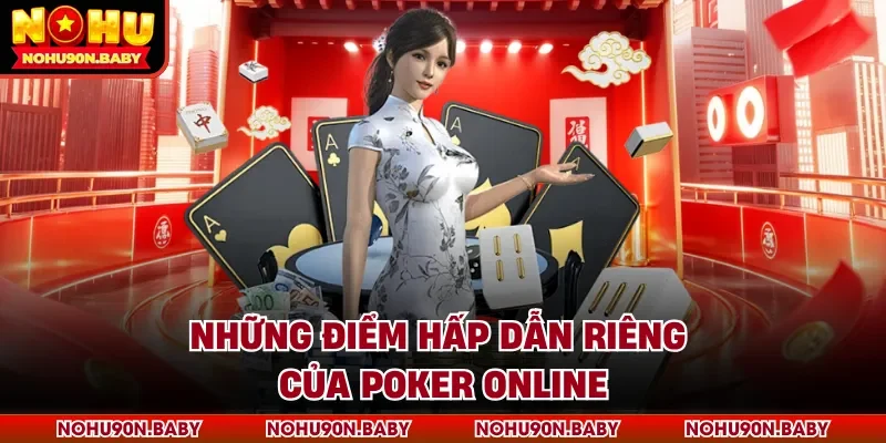 Những điểm hấp dẫn riêng của Poker Online
