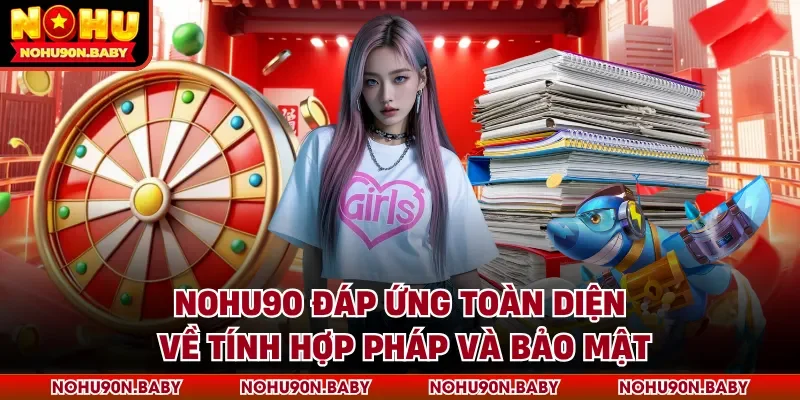 Nohu90 đáp ứng toàn diện về tính hợp pháp và bảo mật