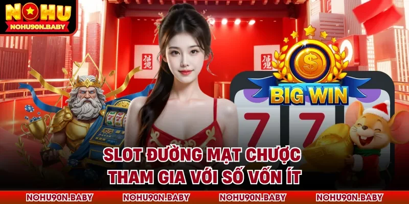 Slot Đường Mạt Chược tham gia với số vốn ít