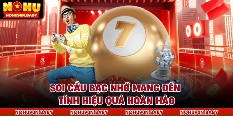 Soi cầu bạc nhớ mang đến tính hiệu quả hoàn hảo