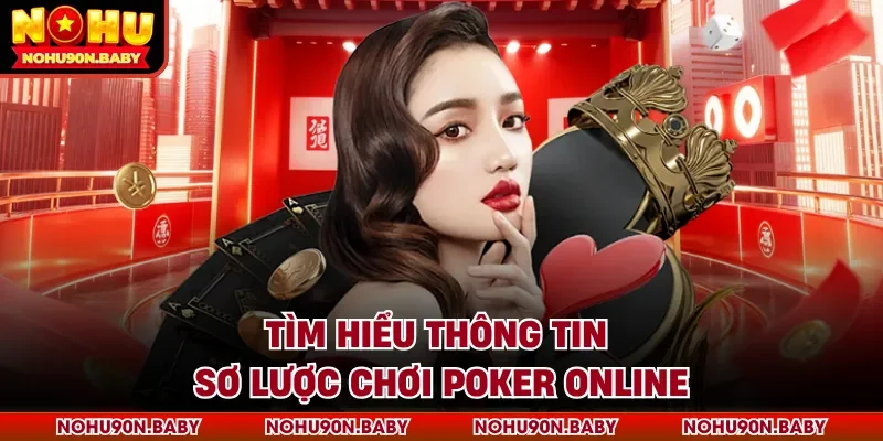 Tìm hiểu thông tin sơ lược chơi Poker Online