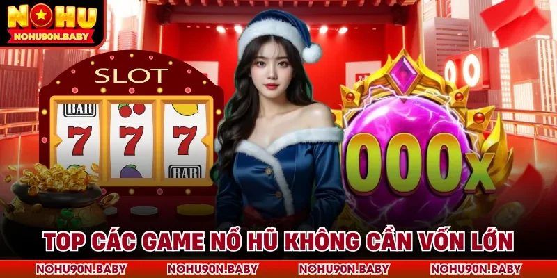 Top các game nổ hũ không cần vốn lớn