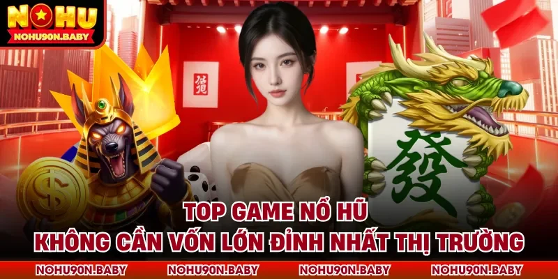 Game nổ hũ không cần vốn lớn